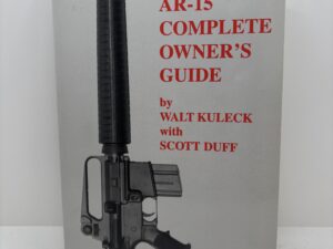 The AR-15 Complete Owner’s Guide (2000) by Walter Kuleck