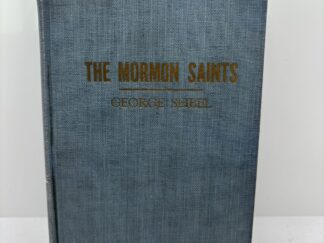 The Mormon Saints: The Story of Joseph Smith, His Golden Bible, and the Church He Founded (1919) ~ by George Seibel (Copy)