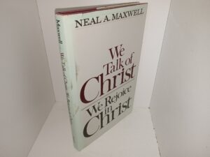 We Talk of Christ: We Rejoice in Christ (Signed) (1984) ~ by Neal A. Maxwell