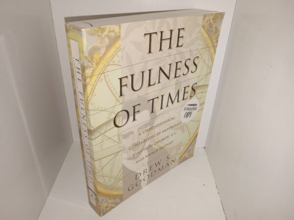 The Fulness of Times: A Chronological Comparison of Important Events in Church, U.S., and World History (Signed) (2001) ~ by Drew S. Goodman