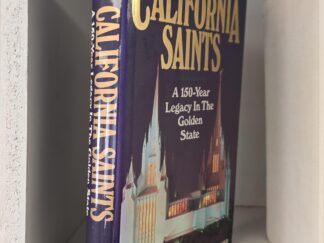 California Saints: A 150-Year Legacy In The Golden State — Richard O. Cowan and William E. Homer