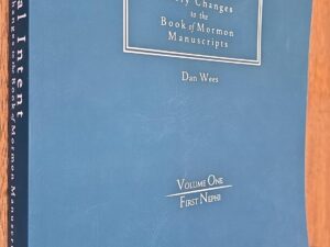 2023 — Limited to 25 Copies — Original Intent: Early Changes to Book of Mormon Manuscripts — Volume One/First Nephi — Dan Wees
