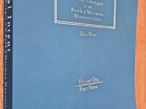 2023 — Limited to 25 Copies — Original Intent: Early Changes to Book of Mormon Manuscripts — Volume One/First Nephi — Dan Wees