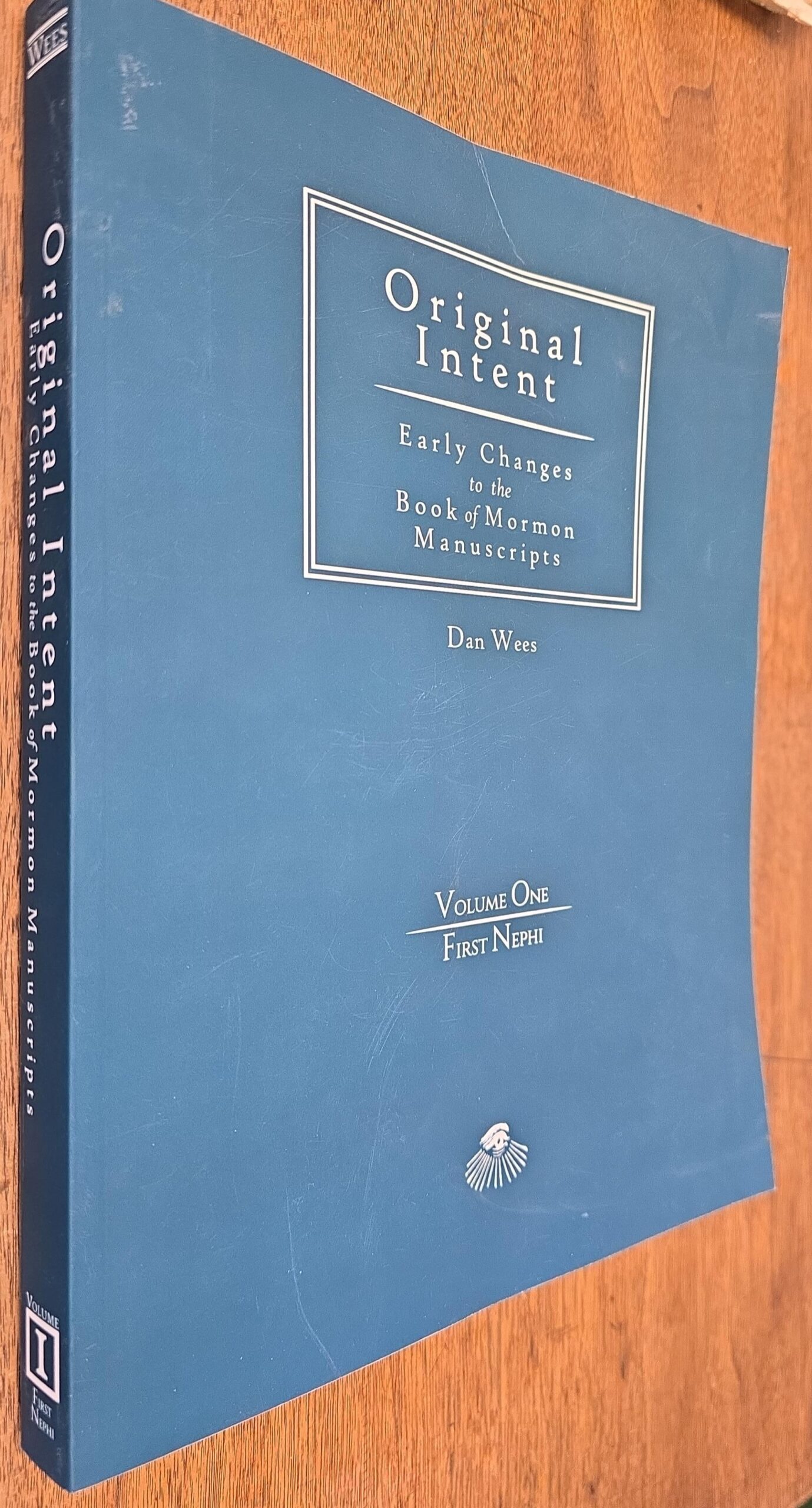 2023 — Limited to 25 Copies — Original Intent: Early Changes to Book of Mormon Manuscripts — Volume One/First Nephi — Dan Wees