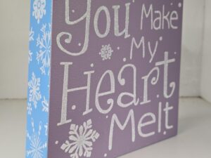 Little Box Sign — “You Make My Heart Melt” — 7″ X 7″ X 2″