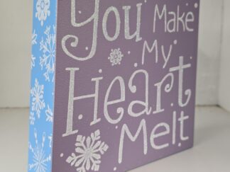 Little Box Sign --- "You Make My Heart Melt" --- 7" X 7" X 2"