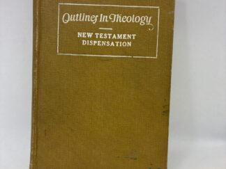 Outlines in Theology – New Testament Dispensation – Hardcover – 1923