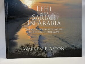 Lehi and Sariah in Arabia – Warren P. Aston – Hardcover – 2015