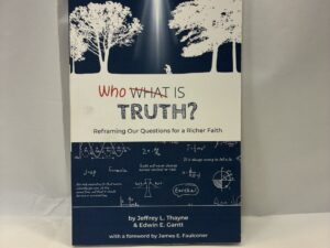 Who is Truth? – Jeffrey L. Thayne and Edwin E. Gantt – Paperback – 2019