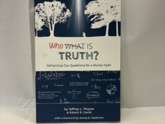 Who is Truth? – Jeffrey L. Thayne and Edwin E. Gantt – Paperback – 2019
