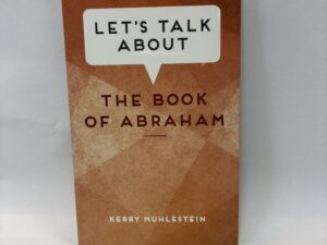 Let’s Talk About the Book of Abraham – Kerry Muhlestein – Paperback – 2022