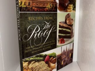 Recipes From The Roof - The 100th Anniversary of the Hotel Utah and Joseph Smith Memorial Building - 2011