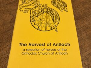 The Harvest of Antioch – a selection of heroes of the Orthodox Church of Antioch by Bill Essey – 1977