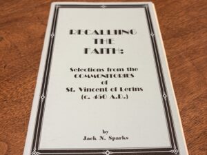 Recalling the Faith: Selections from the Commonitories of St. Vincent of Lerins (c. 450 A.D.) by Jack N. Sparks – 1995