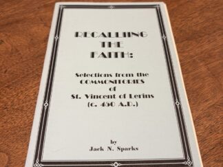Recalling the Faith: Selections from the Commonitories of St. Vincent of Lerins (c. 450 A.D.) by Jack N. Sparks - 1995