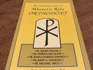 An Introduction to Western Rite Orthodoxy by Fr. Michael Trigg, Ph.D. – 1993