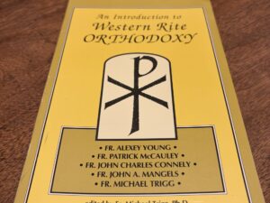 An Introduction to Western Rite Orthodoxy by Fr. Michael Trigg, Ph.D. – 1993
