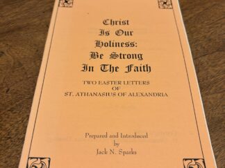 Christ is Our Holiness: Be Strong in the Faith - Two Easter Letter of St. Athanasius of Alexandria by Jack N. Sparks - 1996