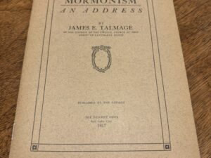 The Vitality of “Mormonism” – An Address by James E. Talmage – 1917