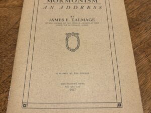 The Vitality of “Mormonism” – An Address by James E. Talmage – 1917