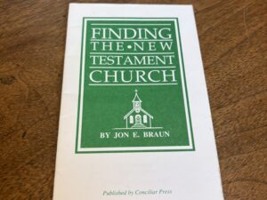 Finding the New Testament Church by Jon E. Braun – 1995