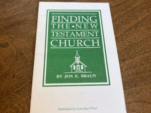 Finding the New Testament Church by Jon E. Braun – 1995