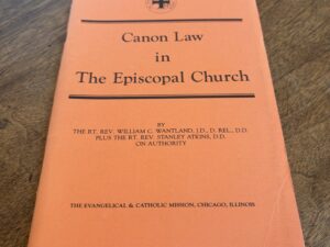 Canon Law in The Episcopal Church by the Rt. Rev. William C. Wantland, J.D., D. Rel., D.D. Plus the Rt. Rev. Stanley Atkins, D.D. on Authority