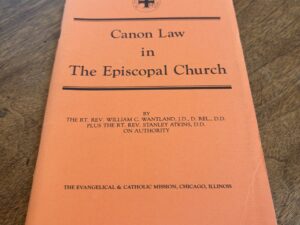 Canon Law in The Episcopal Church by the Rt. Rev. William C. Wantland, J.D., D. Rel., D.D. Plus the Rt. Rev. Stanley Atkins, D.D. on Authority