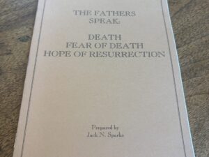 The Fathers Speak: Death, Fear of Death, Hope of a Resurrection by Jack N. Sparks – 1996