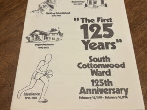 “The First 125 Years” – South Cottonwod Ward 125th Anniversary – February 16th, 1974