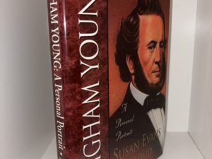 Brigham Young – A Personal Portrait by Susan Evans McCloud – 1996