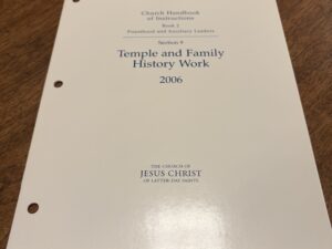 Church Handbook of Instruction: Book 2 Priesthood and Auxiliary Leaders – Section 9 Temple and Family History Work – 2006