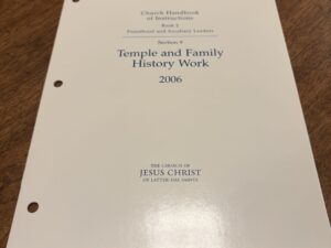 Church Handbook of Instruction: Book 2 Priesthood and Auxiliary Leaders – Section 9 Temple and Family History Work – 2006