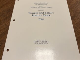 Church Handbook of Instruction: Book 2 Priesthood and Auxiliary Leaders – Section 9 Temple and Family History Work – 2006