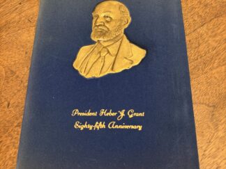 A Tribute to President Heber J. Grant – A Man of Achievement on his Eighty-Fifth Anniversary – November 22nd, 1941