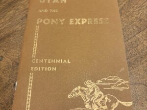 Utah and the Pony Express by Kate B. Carter – Centennial Edition – 1960
