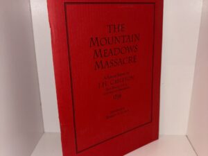 The Mountain Meadows Massacre – A Special Report by J.H. Carleton Bvt. Major U.S.A. Captain 1st Dragoons 1859 Introduced by Robert A. Clark – 1995