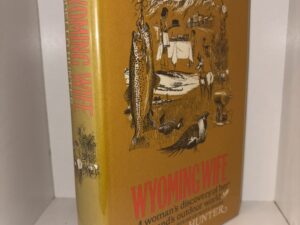 Wyoming Wife: A women’s discovery of her husband’s outdoor world – By Rodello Hunter – 1969