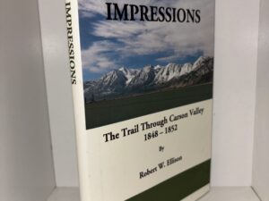 First Impressions: The Trail Through Carson Valley 1848 to 1852 – By Robert W. Ellison – 2001