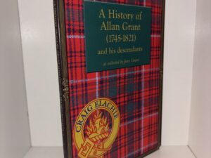 A History of Allan Grant (1745-1821) and his descendants – as collected by Jean Grant – 2005