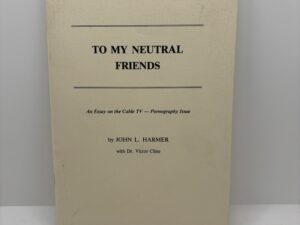 To my Neutral Friends – An Essay on the Cable TV-Pornography Issue (1984) by John L. Harmer
