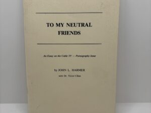 To my Neutral Friends – An Essay on the Cable TV-Pornography Issue (1984) by John L. Harmer