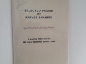 Selected Poems of Parvez Shahedi translated from Urdu by: Abu Asad Mohammed Obaidul Ghani