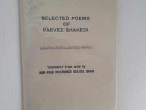 Selected Poems of Parvez Shahedi translated from Urdu by: Abu Asad Mohammed Obaidul Ghani