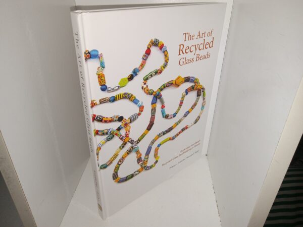 The Art of Recycled Glass Beads: Illustrated Handbook: Recycled Glass Bead Making in Ghana (2020) ~ by Philippe J. Kradolfer, and Nomoda E. Djaba