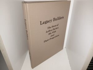 Legacy Builders: The Story of LeRay Decker, His Wife And Their Progenitors (2007) ~ by Stevens C. Nelson