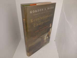 Revolutionary Characters: What Made the Founders Different (2006) ~ by Gordon S. Wood