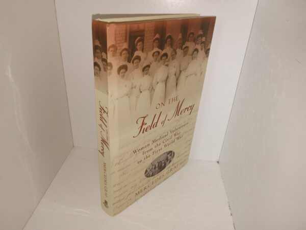 On the Field of Mercy: Women Medical Volunteers from the Civil War to the First World War (2010) ~ by Mercedes Graf