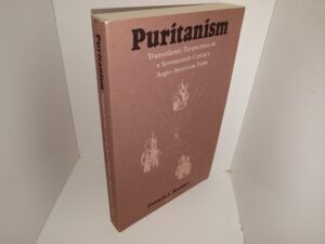 Puritanism: Transatlantic Perspectives on a Seventeenth-Century Anglo-American Faith (1993) ~ Edited by Francis J. Bremer