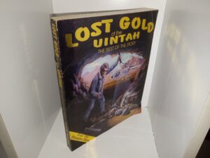 Lost Gold of the Uintah: The Rest of the Story (1995) ~ by Gale R. Rhoades